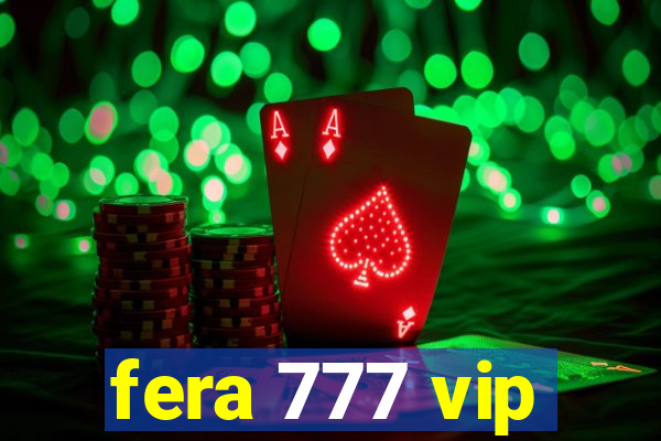 fera 777 vip